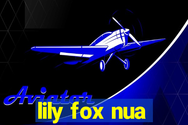 lily fox nua